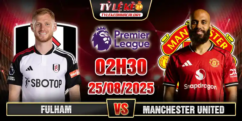 Soi Kèo Fulham Vs Manchester United 22h30 24/08 - V2 NHA 1 Fulham vs Manchester United 02h30 25_08 Vòng 2 Ngoại hạng Anh