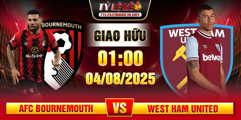 Soi Kèo AFC Bournemouth Vs West Ham United 01h00 04/08 - Giao Hữu Câu Lạc Bộ 1 soi keo afc bournemouth vs west ham united 1