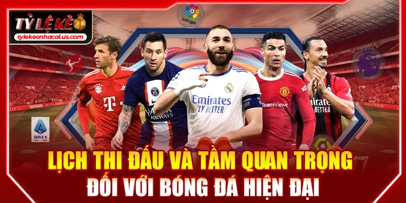 Lịch Thi Đấu Bóng Đá Hôm Nay | Cập Nhật Tỷ Lệ Kèo Trực Tuyến 36 Lịch thi đấu và tầm quan trọng đối với bóng đá hiện đại