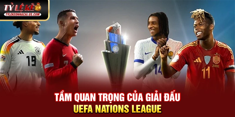 UEFA Nations League - Khi Bóng Đá Châu Âu Bước Vào Kỷ Nguyên Mới 39 Tầm quan trọng của giải đấu UEFA Nations League