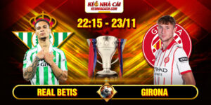 Soi Kèo Real Betis Vs Girona 22h15 23_11 – La Liga