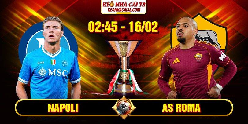 Soi Kèo Napoli Vs AS Roma 02h45 16/02 - Serie A