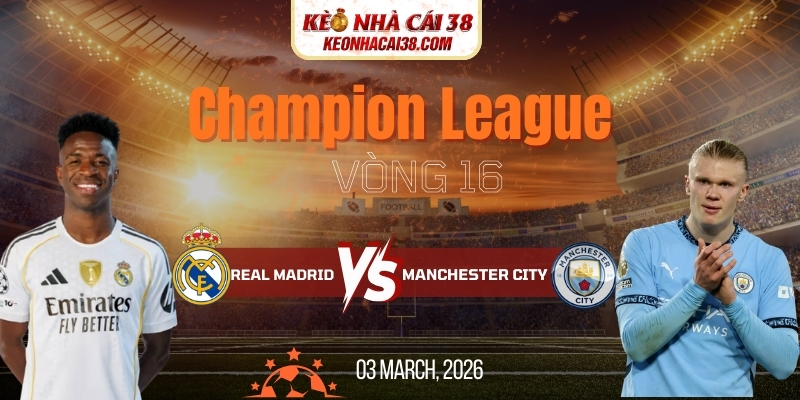 Soi Kèo Real Madrid Vs Manchester City 3h00 12/03 - Champion League 1 Soi Kèo Real Madrid Vs Manchester City 3h00 12/03 - Champion League
